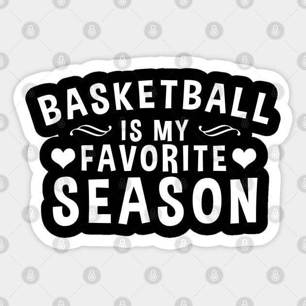 Basketball Is My Favorite Season - Gift For Basketball Lover Sticker by zerouss